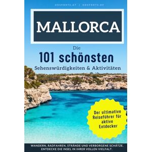 Bauer MSc, Thomas Mallorca Die 101 schönsten Sehenswürdigkeiten & Aktivitäten: Der ultimative Reiseführer für aktive Entdecker. Entdecke die Insel in ihrer vollen Vielfalt. Bauer MSc, Thomas Mallorca Die 101 schönsten Sehenswürdigkeiten & Aktivitäten: Der ultimative Reiseführer für aktive Entdecker. Entdecke die Insel in ihrer vollen Vielfalt.