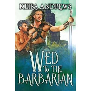 Andrews, Keira Wed to the Barbarian: 1 (Barbarian Duet) Andrews, Keira Wed to the Barbarian: 1 (Barbarian Duet)