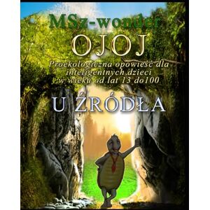 wonder, MSz Ojoj Proekologiczna opowieść dla inteligentnych dzieci w wieku od 13 do 100 lat wonder, MSz Ojoj Proekologiczna opowieść dla inteligentnych dzieci w wieku od 13 do 100 lat