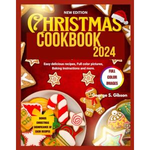 Gibson CHRISTMAS COOKBOOK 2024: Easy delicious recipes, full color pictures, baking instructions and more Gibson CHRISTMAS COOKBOOK 2024: Easy delicious recipes, full color pictures, baking instructions and more