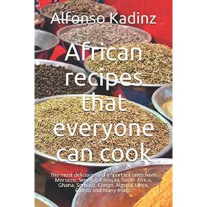 Kadinz, Alfonso African recipes that everyone can cook: The most delicious formulas from Morocco, Senegal, Ethiopia, South Africa, Ghana, Somalia, Congo, Algeria, Libya, Eritrea and many more. Kadinz, Alfonso African recipes that everyone can cook: The most delicious formulas from Morocco, Senegal, Ethiopia, South Africa, Ghana, Somalia, Congo, Algeria, Libya, Eritrea and many more.
