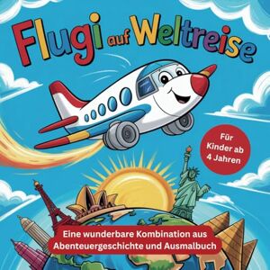 Rogge, Stefanie Flugi auf Weltreise: Eine wunderbare Kombination aus Abenteuergeschichte und Ausmalbuch.: Wunderschöne Reiseabenteuer für Kinder von 4 bis 10 Jahren. ... kleine Weltentdecker mit Fantasie und Fernweh Rogge, Stefanie Flugi auf Weltreise: Eine wunderbare Kombination aus Abenteuergeschichte und Ausmalbuch.: Wunderschöne Reiseabenteuer für Kinder von 4 bis 10 Jahren. ... kleine Weltentdecker mit Fantasie und Fernweh