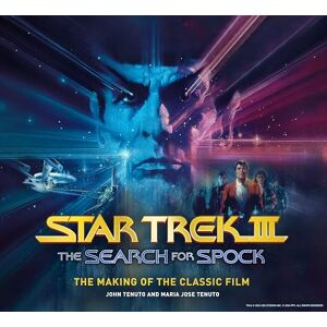 John Tenuto Star Trek III: The Search for Spock The Making of the Classic Film John Tenuto Star Trek III: The Search for Spock The Making of the Classic Film