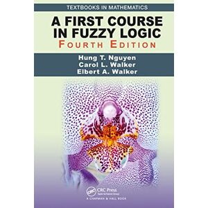 Nguyen, Hung T. A First Course in Fuzzy Logic (Textbooks in Mathematics) Nguyen, Hung T. A First Course in Fuzzy Logic (Textbooks in Mathematics)