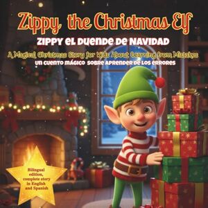 Chisman, Magic Stroke Zippy The Christmas Elf: ZIPPY EL DUENDE DE NAVIDAD: Cuento Bilingüe sobre Aprender de los Errores Edición Español-Inglés para Niños 3 a 8 Años (Zippy y sus aventuras. Zippy and his adventures) Chisman, Magic Stroke Zippy The Christmas Elf: ZIPPY EL DUENDE DE NAVIDAD: Cuento Bilingüe sobre Aprender de los Errores Edición Español-Inglés para Niños 3 a 8 Años (Zippy y sus aventuras. Zippy and his adventures)
