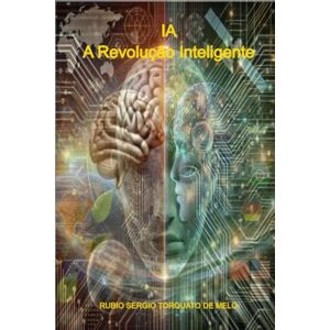 Sergio Torquato de Melo, Rubio Ia: A Revolução Inteligente Sergio Torquato de Melo, Rubio Ia: A Revolução Inteligente