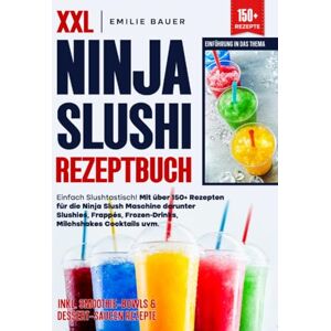 Bauer, Emilie XXL Ninja Slushi Rezeptbuch: Einfach Slushtastisch! Mit über 150+ Rezepten für die Ninja Slush Maschine darunter Slushies, Frappés, Frozen-Drinks, Milchshakes Cocktails uvm. Bauer, Emilie XXL Ninja Slushi Rezeptbuch: Einfach Slushtastisch! Mit über 150+ Rezepten für die Ninja Slush Maschine darunter Slushies, Frappés, Frozen-Drinks, Milchshakes Cocktails uvm.
