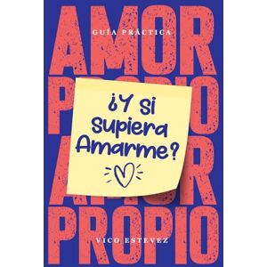 Estevez, Vico Amor Propio: ¿Y si supiera amarme?: Una guía práctica de autoconocimiento y espiritualidad con herramientas reales, meditaciones guiadas y un diario de gratitud descargable. Estevez, Vico Amor Propio: ¿Y si supiera amarme?: Una guía práctica de autoconocimiento y espiritualidad con herramientas reales, meditaciones guiadas y un diario de gratitud descargable.