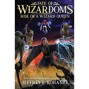 Kohanek, Jeffrey L. Wizardoms: Rise of a Wizard Queen: 5 (Fate of Wizardoms) Kohanek, Jeffrey L. Wizardoms: Rise of a Wizard Queen: 5 (Fate of Wizardoms)