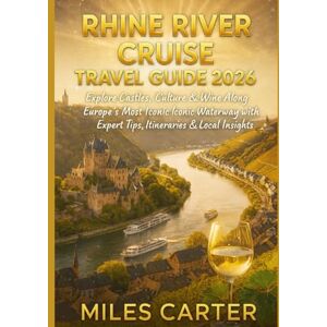 CARTER, MILES RHINE RIVER CRUISE TRAVEL GUIDE 2026: Explore Castles, Culture & Wine Along Europe’s Most Iconic Waterway with Expert Tips, Itineraries & Local Insights CARTER, MILES RHINE RIVER CRUISE TRAVEL GUIDE 2026: Explore Castles, Culture & Wine Along Europe’s Most Iconic Waterway with Expert Tips, Itineraries & Local Insights