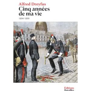 Dreyfus, Alfred Cinq années de ma vie (1894-1899): Édition annotée incluant 8 croquis, des appendices, une biographie et un contexte historique Dreyfus, Alfred Cinq années de ma vie (1894-1899): Édition annotée incluant 8 croquis, des appendices, une biographie et un contexte historique
