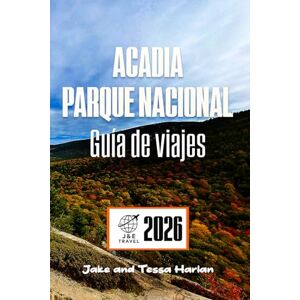 Harlan, Jake y Tessa Acadia Parque nacional Guía de viajes: Explora senderos, vida silvestre y joyas ocultas a lo largo de la escarpada costa de Maine Harlan, Jake y Tessa Acadia Parque nacional Guía de viajes: Explora senderos, vida silvestre y joyas ocultas a lo largo de la escarpada costa de Maine
