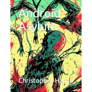 Harris, Christopher Android Asylum Harris, Christopher Android Asylum