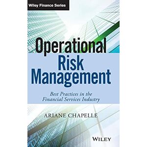 Chapelle, Ariane Operational Risk Management: Best Practices in the Financial Services Industry (The Wiley Finance Series) Chapelle, Ariane Operational Risk Management: Best Practices in the Financial Services Industry (The Wiley Finance Series)