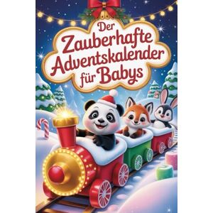 Thompson, Jerry N. Der zauberhafte Adventskalender für Babys: 24 Tage voller Wärme – Feine Weihnachtsgeschichten, die Babys zum Strahlen bringen Thompson, Jerry N. Der zauberhafte Adventskalender für Babys: 24 Tage voller Wärme – Feine Weihnachtsgeschichten, die Babys zum Strahlen bringen