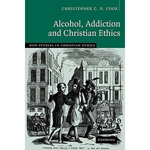 Cook, Christopher C.H. Alcohol, Addiction and Christian Ethics: 27 (New Studies in Christian Ethics, Series Number 27) Cook, Christopher C.H. Alcohol, Addiction and Christian Ethics: 27 (New Studies in Christian Ethics, Series Number 27)
