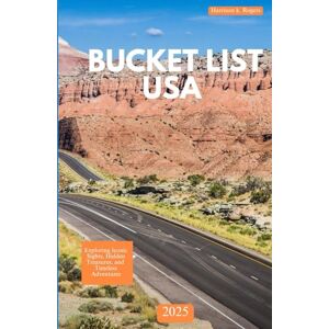 Rogers, Harrison k. BUCKET LIST USA 2025: Exploring Iconic Sights, Hidden Treasures, and Timeless Adventures Rogers, Harrison k. BUCKET LIST USA 2025: Exploring Iconic Sights, Hidden Treasures, and Timeless Adventures