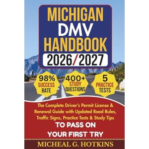 HOTKINS, MICHEAL G. MICHIGAN DMV HANDBOOK 2026/2027: Complete Driver’s Permit, License & Renewal Guide with Updated Road Rules, Traffic Signs, Practice Tests & Study Tips ... Exam (Permit & License Success Series) HOTKINS, MICHEAL G. MICHIGAN DMV HANDBOOK 2026/2027: Complete Driver’s Permit, License & Renewal Guide with Updated Road Rules, Traffic Signs, Practice Tests & Study Tips ... Exam (Permit & License Success Series)