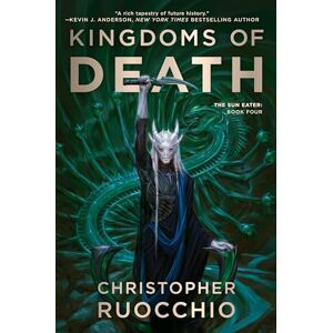 Ruocchio, Christopher Kingdoms of Death: The Sun Eater: Book Four Ruocchio, Christopher Kingdoms of Death: The Sun Eater: Book Four