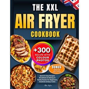 Hughes, Abbie The XXL Air Fryer Cookbook For UK: +300 Quick & Easy Recipes all With Colour Photos, from Breakfasts & Baking to Family Roasts For Beginners, Students & Busy Cooks. Incl. Uk ingredients & Bouns Hughes, Abbie The XXL Air Fryer Cookbook For UK: +300 Quick & Easy Recipes all With Colour Photos, from Breakfasts & Baking to Family Roasts For Beginners, Students & Busy Cooks. Incl. Uk ingredients & Bouns
