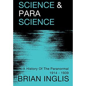 Inglis, Brian Science and Parascience: A History of the Paranormal 1914-1939 Inglis, Brian Science and Parascience: A History of the Paranormal 1914-1939