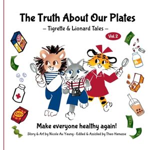 Au Yeung, Nicole The Truth About Our Plates: Tigrette & Lionard Tales (Tigrette and Lionard's Tales) Au Yeung, Nicole The Truth About Our Plates: Tigrette & Lionard Tales (Tigrette and Lionard's Tales)