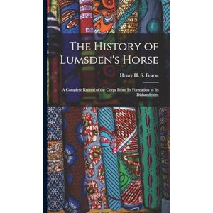Pearse, Henry H S The History of Lumsden's Horse: A Complete Record of the Corps From Its Formation to Its Disbandment Pearse, Henry H S The History of Lumsden's Horse: A Complete Record of the Corps From Its Formation to Its Disbandment