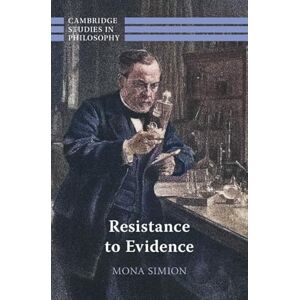 Simion, Mona Resistance to Evidence (Cambridge Studies in Philosophy) Simion, Mona Resistance to Evidence (Cambridge Studies in Philosophy)