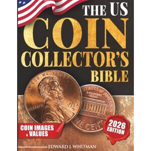 Whitman, Edward J. The US Coin Collector’s Bible: The Complete Guide to Identifying, Valuing, and Authenticating U.S. Coins with Secrets to Spot Rare Finds, Avoid Counterfeits, and Build a Valuable Collection. Whitman, Edward J. The US Coin Collector’s Bible: The Complete Guide to Identifying, Valuing, and Authenticating U.S. Coins with Secrets to Spot Rare Finds, Avoid Counterfeits, and Build a Valuable Collection.