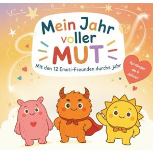 Stein, Lukas Mein Jahr voller Mut Mit den 12 Emoti-Freunden durchs Jahr: Gefühls- und Mitmachbuch für Kinder von 6–10 Jahren mit Geschichten, Übungen und Impulsen zu Gefühlen, Selbstvertrauen & Achtsamkeit Stein, Lukas Mein Jahr voller Mut Mit den 12 Emoti-Freunden durchs Jahr: Gefühls- und Mitmachbuch für Kinder von 6–10 Jahren mit Geschichten, Übungen und Impulsen zu Gefühlen, Selbstvertrauen & Achtsamkeit