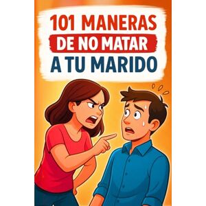 Leclair, Junh 101 maneras de no matar a tu marido: La guía divertida para sobrevivir al matrimonio con calma, humor y estilo. El Regalo perfecto de cumpleaños o Navidad para amigas, compañeras y esposas Leclair, Junh 101 maneras de no matar a tu marido: La guía divertida para sobrevivir al matrimonio con calma, humor y estilo. El Regalo perfecto de cumpleaños o Navidad para amigas, compañeras y esposas