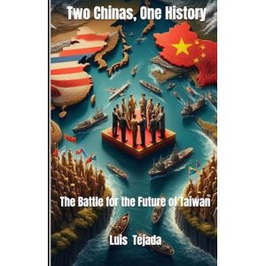 Tejada Yepes, Luis Fernando Two Chinas, One History: The Battle for the Future of Taiwan Tejada Yepes, Luis Fernando Two Chinas, One History: The Battle for the Future of Taiwan