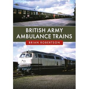 Robertson, Brian British Army Ambulance Trains Robertson, Brian British Army Ambulance Trains