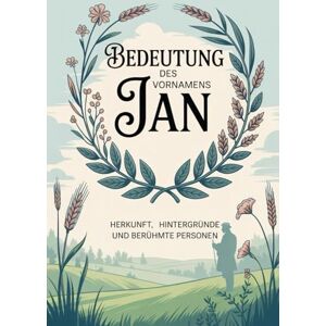 Trahn, Rolf Namensbuch für Jan: Herkunft, Hintergründe und berühmte Personen: Ein liebevoll gestaltetes Buch über Bedeutung, Geschichte und bekannte Namensträger des Vornamens Jan Trahn, Rolf Namensbuch für Jan: Herkunft, Hintergründe und berühmte Personen: Ein liebevoll gestaltetes Buch über Bedeutung, Geschichte und bekannte Namensträger des Vornamens Jan