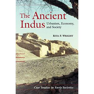 Wright, Rita P. The Ancient Indus: Urbanism, Economy, and Society: 10 (Case Studies in Early Societies, Series Number 10) Wright, Rita P. The Ancient Indus: Urbanism, Economy, and Society: 10 (Case Studies in Early Societies, Series Number 10)
