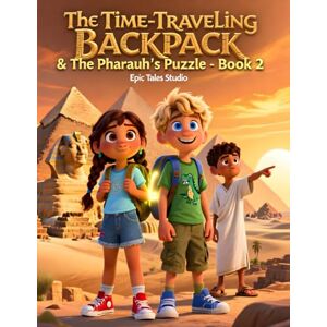 Studio, Epic Tales The Time-Traveling Backpack & The Pharaoh’s Puzzle Book 2: An Ancient Egypt Time-Travel Adventure Studio, Epic Tales The Time-Traveling Backpack & The Pharaoh’s Puzzle Book 2: An Ancient Egypt Time-Travel Adventure