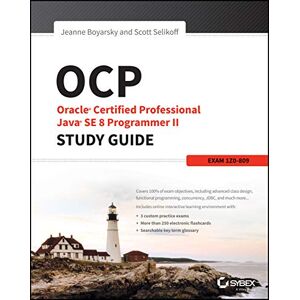 Boyarsky, Jeanne OCP: Oracle Certified Professional Java SE 8 Programmer II Study Guide: Exam 1Z0-809 Boyarsky, Jeanne OCP: Oracle Certified Professional Java SE 8 Programmer II Study Guide: Exam 1Z0-809