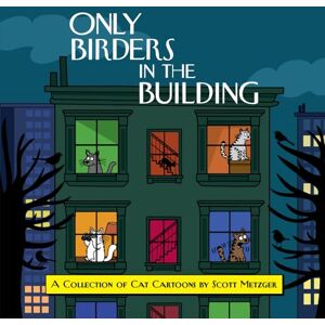 Only Birders in the Building: A Collection of Cat Cartoons by Scott Metzger Only Birders in the Building: A Collection of Cat Cartoons by Scott Metzger