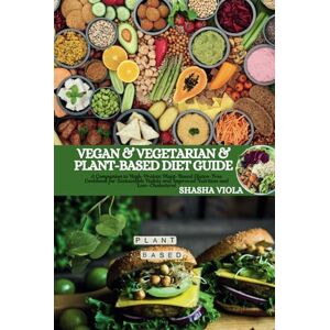 VIOLA, SHASHA VEGAN & VEGETARIAN & PLANT-BASED DIET GUIDE: A Companion to High-Protein Plant-Based Gluten-Free Cookbook for Sustainable Habits and Improved Nutrition and Low-Cholesterol VIOLA, SHASHA VEGAN & VEGETARIAN & PLANT-BASED DIET GUIDE: A Companion to High-Protein Plant-Based Gluten-Free Cookbook for Sustainable Habits and Improved Nutrition and Low-Cholesterol