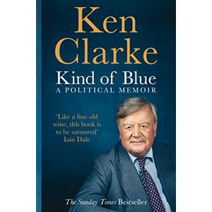 Clarke, Ken Kind of Blue: A Political Memoir Clarke, Ken Kind of Blue: A Political Memoir