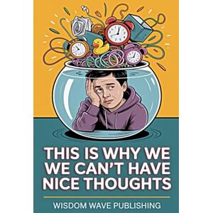 Publishing, Wisdom Wave This Is Why We Can’t Have Nice Thoughts: A Darkly Funny Guided Journal for Overthinkers, Smartasses, and Anxious Wrecks Publishing, Wisdom Wave This Is Why We Can’t Have Nice Thoughts: A Darkly Funny Guided Journal for Overthinkers, Smartasses, and Anxious Wrecks