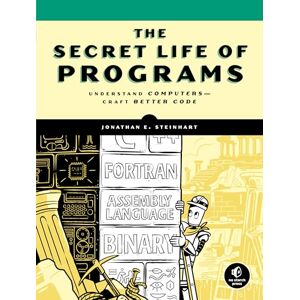 Jon Steinhart The Secret Life of Programs: Understand Computers Craft Better Code Jon Steinhart The Secret Life of Programs: Understand Computers Craft Better Code
