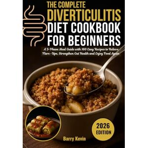 Kevin, Barry THE COMPLETE DIVERTICULITIS DIET COOKBOOK FOR BEGINNERS: A 3-PHASE MEAL GUIDE WITH EASY RECIPES TO RELIEVE FLARE UPS,STRENGTHEN GUT HEALTH AND ENJOY ... (Diverticulitis flare up relieve journey) Kevin, Barry THE COMPLETE DIVERTICULITIS DIET COOKBOOK FOR BEGINNERS: A 3-PHASE MEAL GUIDE WITH EASY RECIPES TO RELIEVE FLARE UPS,STRENGTHEN GUT HEALTH AND ENJOY ... (Diverticulitis flare up relieve journey)