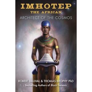 Robert Bauval Imhotep The African: Architect of the Cosmos Robert Bauval Imhotep The African: Architect of the Cosmos
