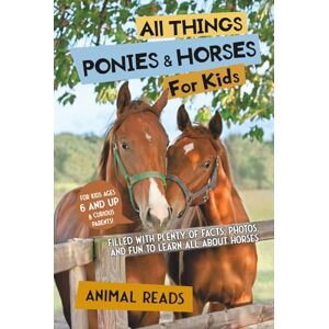 Reads, Animal All Things Ponies & Horses For Kids: Filled With Plenty of Facts, Photos, and Fun to Learn all About Horses Reads, Animal All Things Ponies & Horses For Kids: Filled With Plenty of Facts, Photos, and Fun to Learn all About Horses