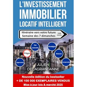 Delagrandanne, Julien L'investissement immobilier locatif intelligent: Itinéraire vers votre future semaine des 7 dimanches Delagrandanne, Julien L'investissement immobilier locatif intelligent: Itinéraire vers votre future semaine des 7 dimanches