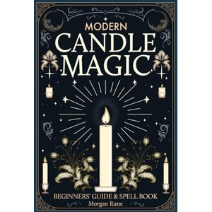 Rune, Morgan Modern Candle Magic: Beginners’ Guide & Spell Book Rune, Morgan Modern Candle Magic: Beginners’ Guide & Spell Book