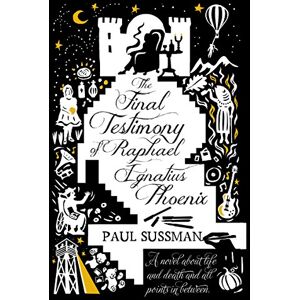 Sussman, Paul The Final Testimony of Raphael Ignatius Phoenix: clever, captivating, and idiosyncratic. You won’t forget this novel Sussman, Paul The Final Testimony of Raphael Ignatius Phoenix: clever, captivating, and idiosyncratic. You won’t forget this novel