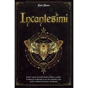 Shawn, Sybil Incantesimi: Scopri i segreti di antichi rituali e moderne tecniche di magia per trasformare la tua vita, espandere i tuoi poteri e realizzare benessere e prosperità! Shawn, Sybil Incantesimi: Scopri i segreti di antichi rituali e moderne tecniche di magia per trasformare la tua vita, espandere i tuoi poteri e realizzare benessere e prosperità!