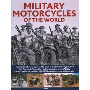 Ware, Pat Military Motorcycles , The World Encyclopedia of: A complete reference guide to 100 years of military motorcycles, from their first use in World War I ... vehicles in use today (Military Transport) Ware, Pat Military Motorcycles , The World Encyclopedia of: A complete reference guide to 100 years of military motorcycles, from their first use in World War I ... vehicles in use today (Military Transport)